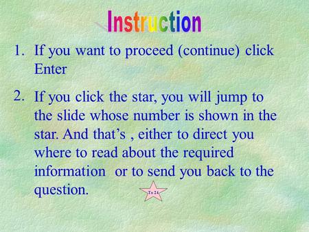 To 24 If you want to proceed (continue) click Enter If you click the star, you will jump to the slide whose number is shown in the star. And that’s, either.