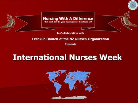 International Nurses Week In Collaboration with Franklin Branch of the NZ Nurses Organization Presents Nursing With A Difference “Let each day be your.