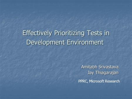 Effectively Prioritizing Tests in Development Environment