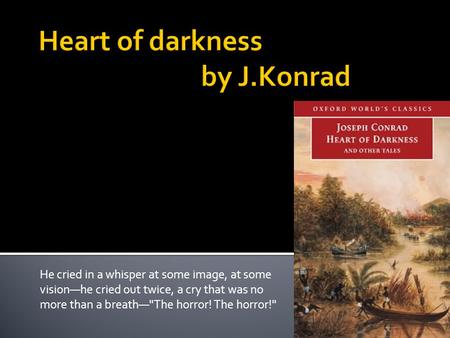 Heart of darkness by J.Konrad