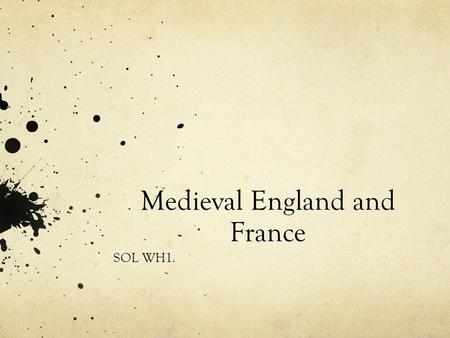 Medieval England and France SOL WH1.. England Formerly part of the Roman Empire Settled by many groups of people, including Angles and Saxons Small, isolated.