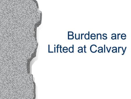 Burdens are Lifted at Calvary. 2 BURDENS Some we bear alone (Gal. 6:5) Some we bear alone (Gal. 6:5) Some we bear for one another (Gal. 6:2) Some we bear.