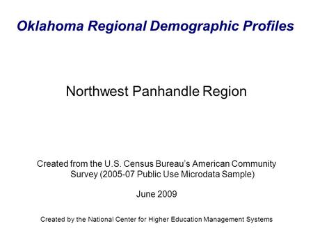 Oklahoma Regional Demographic Profiles Created from the U.S. Census Bureau’s American Community Survey (2005-07 Public Use Microdata Sample) June 2009.