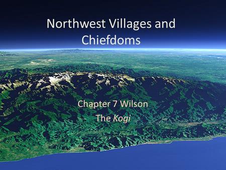 Northwest Villages and Chiefdoms Chapter 7 Wilson The Kogi.