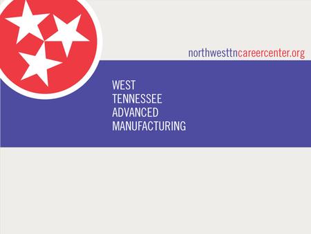 NORTHWEST TENNESSEE WORKFORCE BOARD Advanced Manufacturing Study.