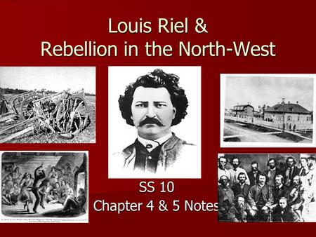 Louis Riel & Rebellion in the North-West