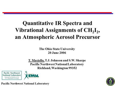 Pacific Northwest National Laboratory The Ohio State University 20 June 2006 T. Masiello, T.J. Johnson and S.W. Sharpe Pacific Northwest National Laboratory.