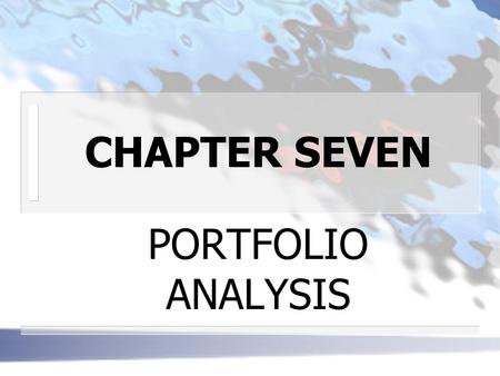 CHAPTER SEVEN PORTFOLIO ANALYSIS.