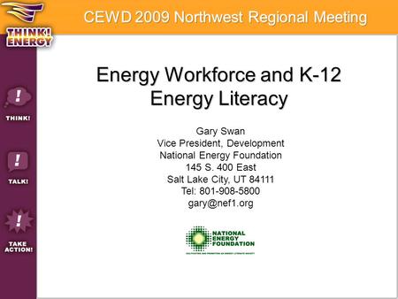 Energy Workforce and K-12 Energy Literacy Gary Swan Vice President, Development National Energy Foundation 145 S. 400 East Salt Lake City, UT 84111 Tel: