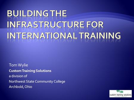 Tom Wylie Custom Training Solutions a division of Northwest State Community College Archbold, Ohio.