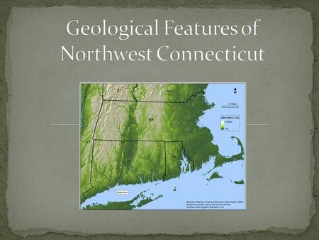 The northwest corner /marble valley of Connecticut is part of the proto –North American tectonic plate The most characteristic feature of the Northwest.