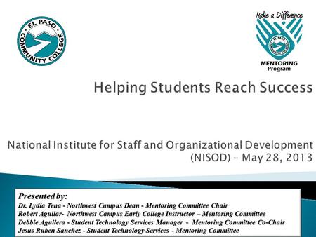 Presented by: Dr. Lydia Tena - Northwest Campus Dean - Mentoring Committee Chair Robert Aguilar- Northwest Campus Early College Instructor – Mentoring.