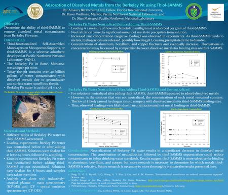 Adsorption of Dissolved Metals from the Berkeley Pit using Thiol-SAMMS By: Amaury Betancourt, DOE Fellow, Florida International University, Dr. Dawn Wellman,