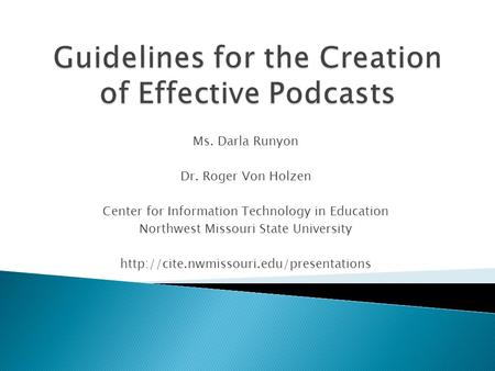 Ms. Darla Runyon Dr. Roger Von Holzen Center for Information Technology in Education Northwest Missouri State University