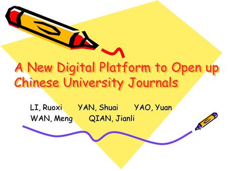 A New Digital Platform to Open up Chinese University Journals LI, Ruoxi YAN, Shuai YAO, Yuan WAN, Meng QIAN, Jianli.