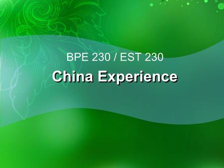 China Experience BPE 230 / EST 230. Course Outline  General survey of the history of China from ancient societies through the current time  Cultural.