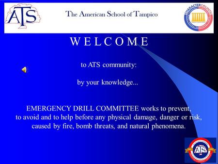 to ATS community: by your knowledge... EMERGENCY DRILL COMMITTEE works to prevent, to avoid and to help before any physical damage, danger or risk, caused.