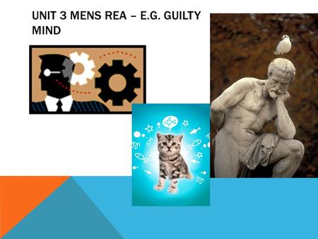 UNIT 3 MENS REA – E.G. GUILTY MIND. DISCUSSION BOARD WRAP-UP Sally Sleeper: Again, as with last week, we can look to last night's seminar for the best.