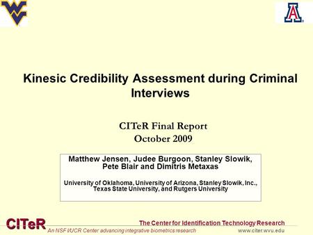 CITeR The Center for Identification Technology Research www.citer.wvu.eduAn NSF I/UCR Center advancing integrative biometrics research Kinesic Credibility.