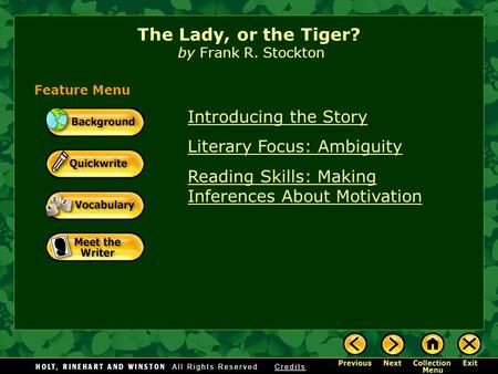 Introducing the Story Literary Focus: Ambiguity Reading Skills: Making Inferences About Motivation The Lady, or the Tiger? by Frank R. Stockton Feature.