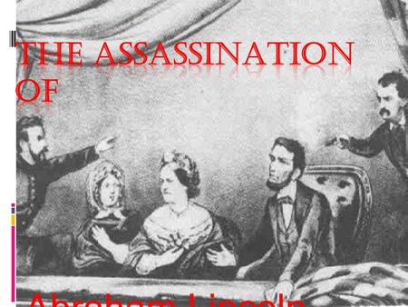 Abraham Lincoln. John Wilkes Booth  Born on May 10, 1838 in Maryland; the 9th of 10 children.  He was the lead in some of William Shakespeare's most.