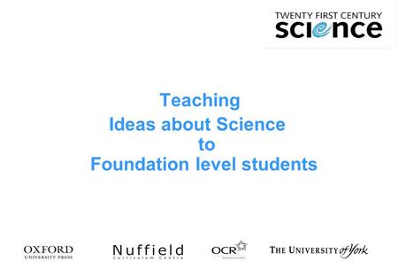 Teaching Ideas about Science to Foundation level students.