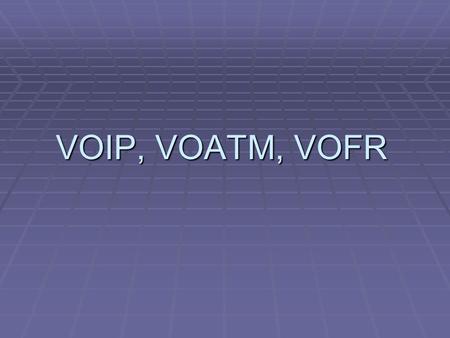 VOIP, VOATM, VOFR. 1. VOIP  Voice over Internet Protocol, tiež nazývané VoIP, IP Telefónia, Internetová telefónia, je prenos komunikácie uskutočňovanej.