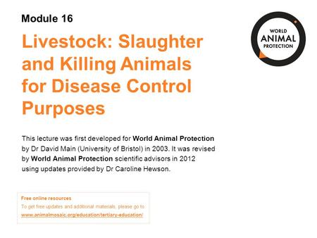 Module 16: Livestock: Slaughter and Killing Animals for Disease Control Purposes Concepts in Animal Welfare © World Animal Protection 2014. Unless stated.