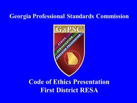 Georgia Professional Standards Commission Code of Ethics Presentation First District RESA.