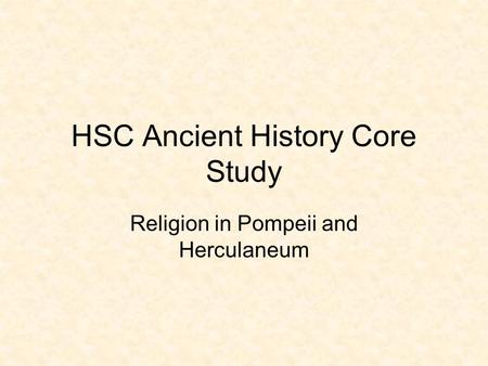 HSC Ancient History Core Study Religion in Pompeii and Herculaneum.