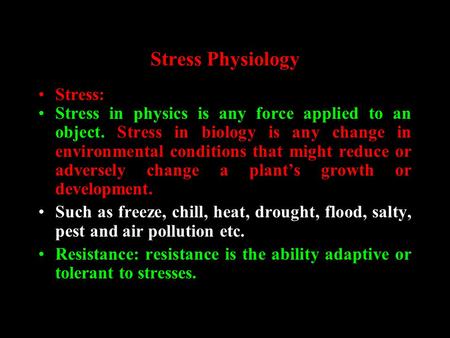 Stress Physiology Stress: Stress in physics is any force applied to an object. Stress in biology is any change in environmental conditions that might reduce.