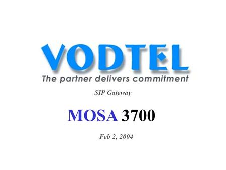 SIP Gateway MOSA 3700 Feb 2, 2004. MOSA 3700 Standard SIP gateway (RFC 3261) The same as Cisco ATA 186 But Powerful.