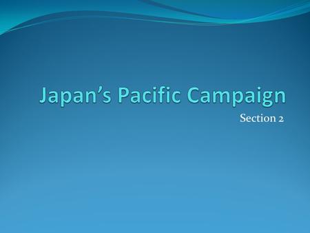 Section 2. Isoroku Yamomoto Japan’s greatest naval strategist Called for the attack on Pearl Harbor PH was a “dagger pointed at [Japan’s] throat”