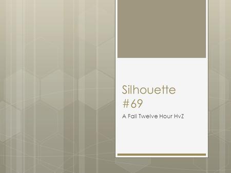 Silhouette #69 A Fall Twelve Hour HvZ. Your Admins: They will be wearing green headbands.  Ryan Chiu(Spoonmaster)  954-695-0771  Pieter Tubergen(Pietart)