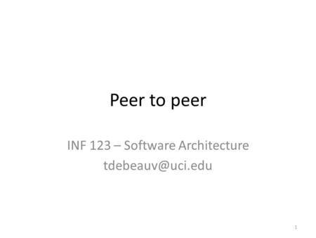 Peer to peer INF 123 – Software Architecture 1.