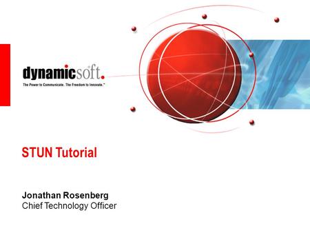 STUN Tutorial Jonathan Rosenberg Chief Technology Officer.