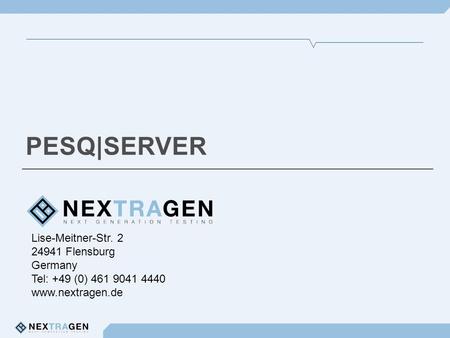 Lise-Meitner-Str. 2 24941 Flensburg Germany Tel: +49 (0) 461 9041 4440 www.nextragen.de PESQ|SERVER.