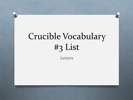 Crucible Vocabulary #3 List Juniors. friction O A conflict as in a differing of opinions.