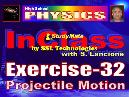 High School by SSL Technologies Physics Ex-32 Projectile motion is the vectorial sum of two independent velocities, a horizontal component and a vertical.