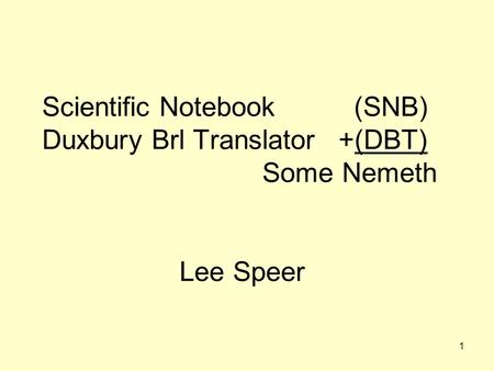 Session D 11/14/2013 Scientific Notebook 		 (SNB) Duxbury Brl Translator	+(DBT) 				 Some Nemeth 			 Lee Speer.