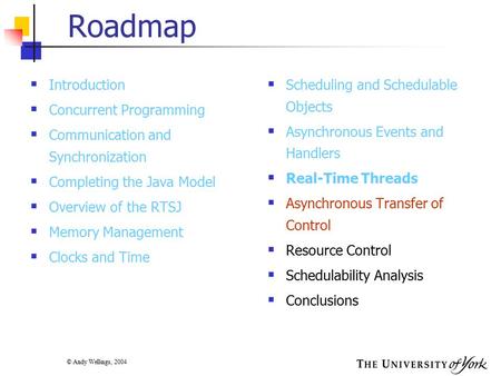 © Andy Wellings, 2004 Roadmap  Introduction  Concurrent Programming  Communication and Synchronization  Completing the Java Model  Overview of the.