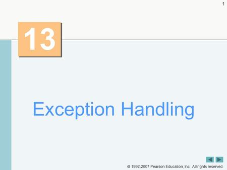  1992-2007 Pearson Education, Inc. All rights reserved. 1 13 Exception Handling.