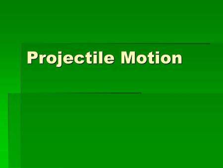 Projectile Motion.