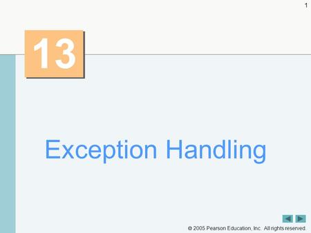  2005 Pearson Education, Inc. All rights reserved. 1 13 Exception Handling.