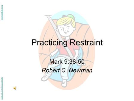 Practicing Restraint Mark 9:38-50 Robert C. Newman