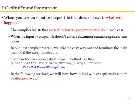 When you use an input or output file that does not exist, what will happen? −The compiler insists that we tell it what the program should do in such case.