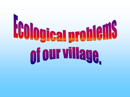 The reasons of ecological problems. It’s known that polluted air, water and land are harmful to plants, animals and people. When litter.