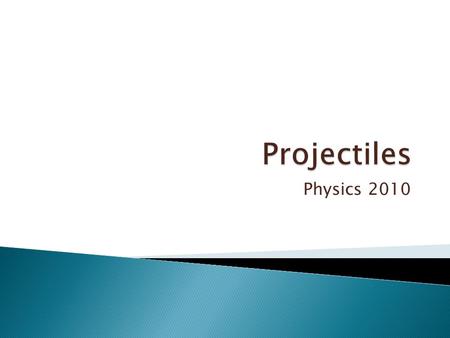 Physics 2010.  Free fall with an initial horizontal velocity (assuming we ignore any effects of air resistance)  The curved path that an object follows.