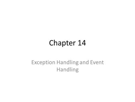 Chapter 14 Exception Handling and Event Handling.