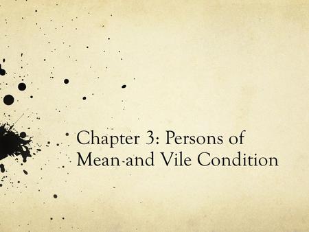 Chapter 3: Persons of Mean and Vile Condition